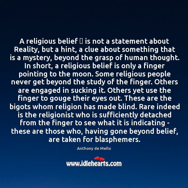 A religious belief  is not a statement about Reality, but a hint, Anthony de Mello Picture Quote